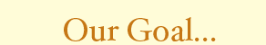 Our goal...